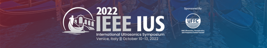 IEEE IUS 2022 - Venice, Italy - October 10-13, 2022